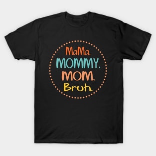 Mama-mommy-mom-bruh T-Shirt